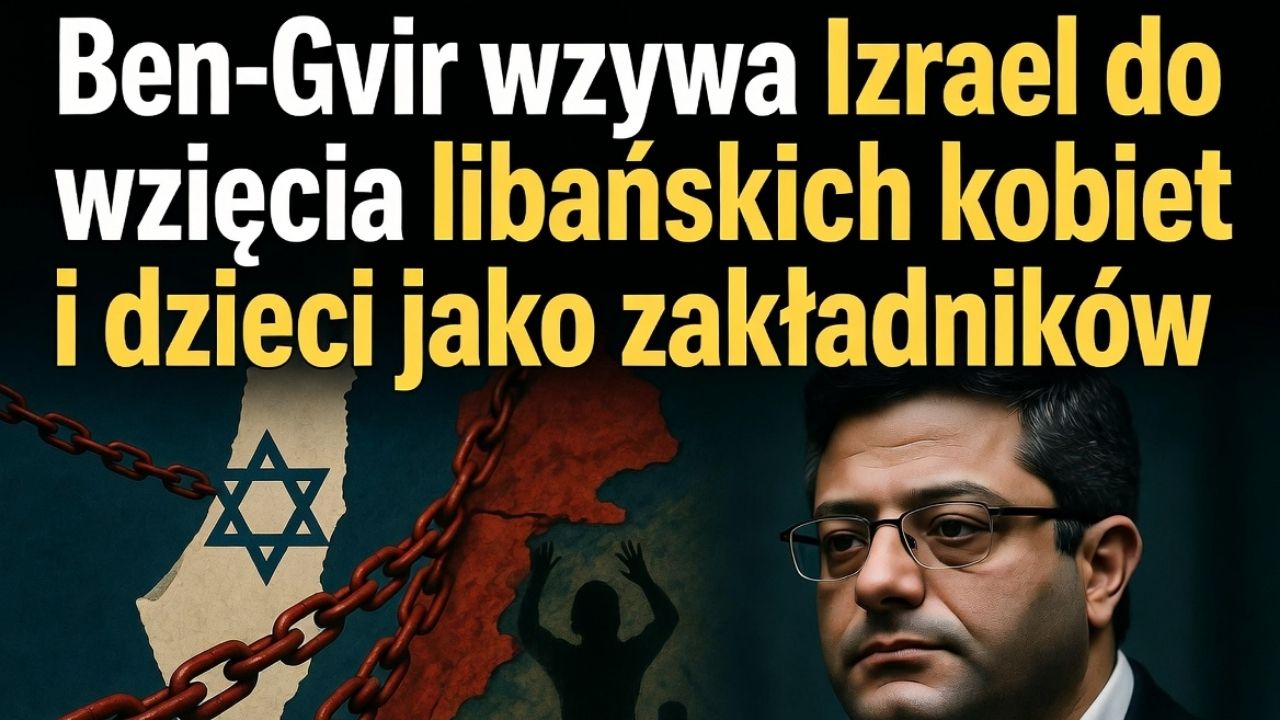 „Porwijmy ich kobiety i dzieci”. Szokująca wypowiedź ministra Ben-Gvira wstrząsnęła światem